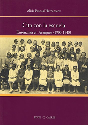 Imagen de archivo de CITA CON LA ESCUELA. ENSEANZA EN ARANJUEZ (1900 ? 1940) a la venta por Siglo Actual libros