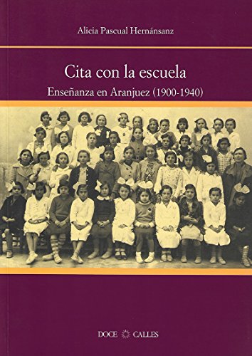 Stock image for CITA CON LA ESCUELA. ENSEANZA EN ARANJUEZ (1900 ? 1940) for sale by Siglo Actual libros