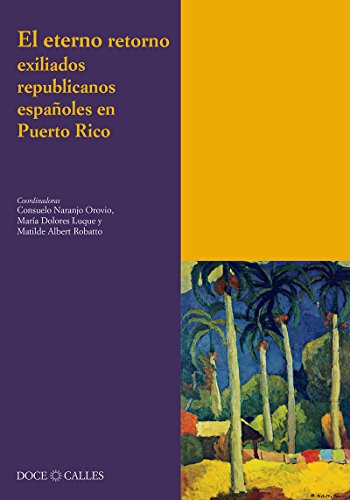 9788497441254: El eterno retorno. Exiliados republicanos espaoles en Puerto Rico: exiliados republicanos espaoles en Puerto Rico (Coleccin Antilia)