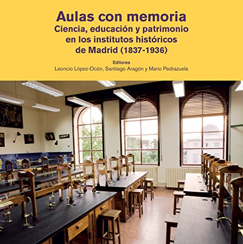 Imagen de archivo de AULAS CON MEMORIA. CIENCIA, EDUCACION Y PATRIMONIO EN LOS INSTITUTOS HISTORICOS DE MADRID (1837-1936) a la venta por Prtico [Portico]