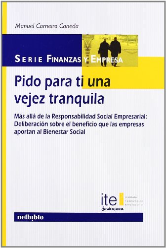 9788497450676: Pido para ti una vejez tranquila. Ms all de la Responsabilidad Social Empresarial. (Finanzas y Empresa) (Spanish Edition)