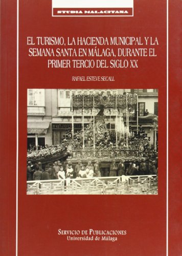 Stock image for EL TURISMO, LA HACIENDA MUNICIPAL Y LA SEMANA SANTA EN MALAG for sale by Iridium_Books
