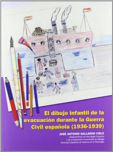 EL DIBUJO INFANTIL DE LA EVACUACIÃ“N DURANTE LA GUERRA CIVIL ESPAÃ‘OLA (1936-1939) - GALLARDO CRUZ, JOSÃ‰ ANTONIO