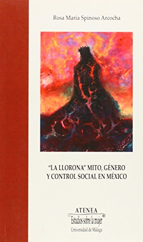 LA LLORONA : MITO, GÉNERO Y CONTROL SOCIAL EN MÉXICO
