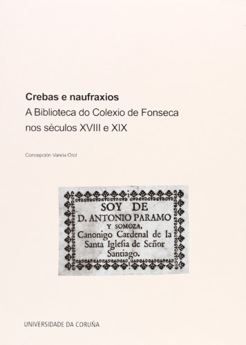 Crebas e naufraxios. A Biblioteca do Colexio de Fonseca nos séculos XVIII e XIX