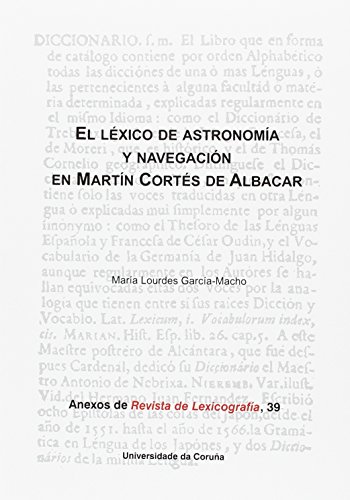 Beispielbild fr El lxico de astronoma y navegacin en Martn Corts de Albacar (Anexos Revista de Lexicografa, Band 39) zum Verkauf von medimops
