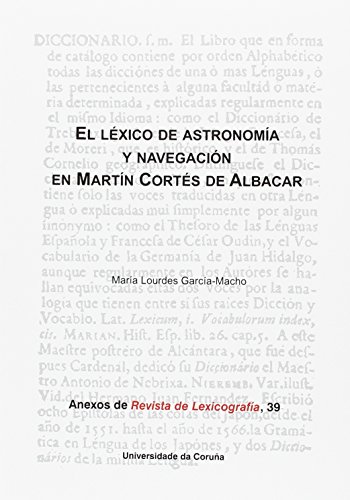 Stock image for El lxico de astronoma y navegacin en Martn Corts de Albacar (Anexos Revista de Lexicografa, Band 39) for sale by medimops