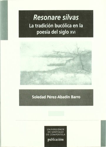 9788497503921: Resonare silvas: La tradicin buclica en la poesa del siglo XVI (Spanish Edition)