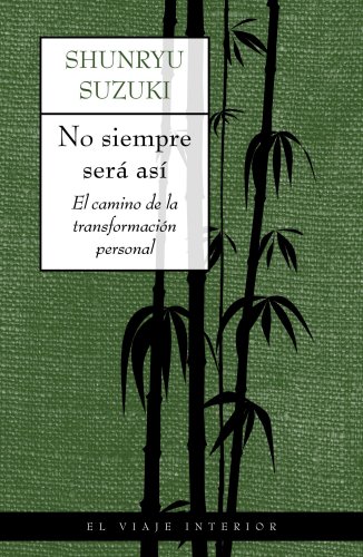 No siempre serÃ¡ asÃ­: El camino de la transformacion personal (El Viaje Interior / Inner Journey) (Spanish Edition) (9788497540506) by Suzuki, Shunryu