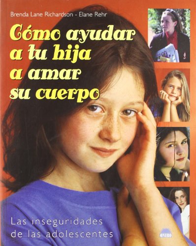 9788497540520: Cmo ayudar a tu hija a amar su cuerpo: Las inseguridades de las adolescentes (Spanish Edition)