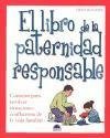 Stock image for El Libro de la Paternidad Responsable : Consejos para Resolver Situaciones Conflictivas de la Vida Familiar for sale by Better World Books