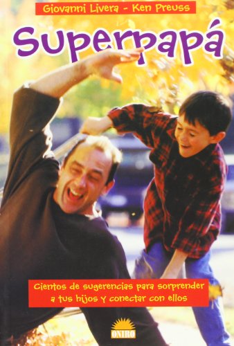 Superpapá: Cientos de sugerencias para sorprender a tus hijos y conectar con ellos (El Niño y su Mundo) - Giovanni Livera, Ken Preuss