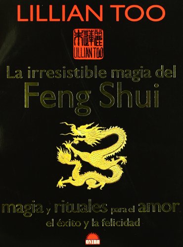 Beispielbild fr La irresistible magia del Feng Shui : magia y rituales para el amor, el xito y la felicidad (ONIRO - LIBROS ILUSTRADOS I) zum Verkauf von medimops