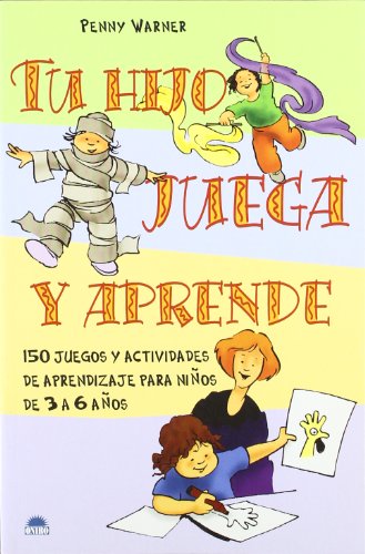 Imagen de archivo de Tu hijo juega y aprende: 150 juegos y actividades de aprendizaje para niÃ±os de 3 a 6 aÃ±os (Spanish Edition) a la venta por OwlsBooks