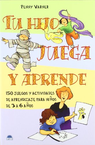 Tu hijo juega y aprende: 150 juegos y actividades de aprendizaje para niÃ±os de 3 a 6 aÃ±os (Spanish Edition) (9788497541244) by Warner, Penny