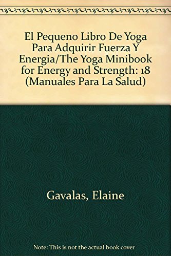 9788497541268: El Pequeno Libro De Yoga Para Adquirir Fuerza Y Energia/The Yoga Minibook for Energy and Strength (Manuales para la salud) (Spanish Edition)