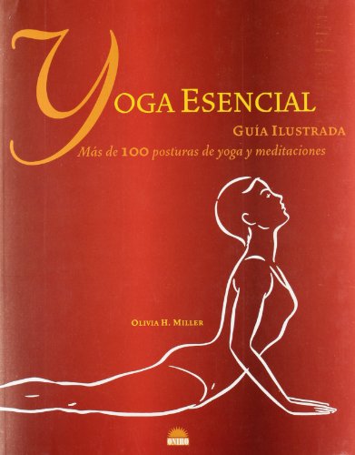 Beispielbild fr YOGA ESENCIAL GUIA ILUSTRADA. MAS DE 100 POSTURAS DE YOGA Y MEDITACIONES zum Verkauf von Zilis Select Books