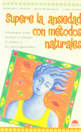 Beispielbild fr Supere la ansiedad con mtodos naturales: Estrategias para atenuar el miedo, el panico y las preocupaciones (Terapias Naturales) (Spanish Edition) zum Verkauf von Irish Booksellers