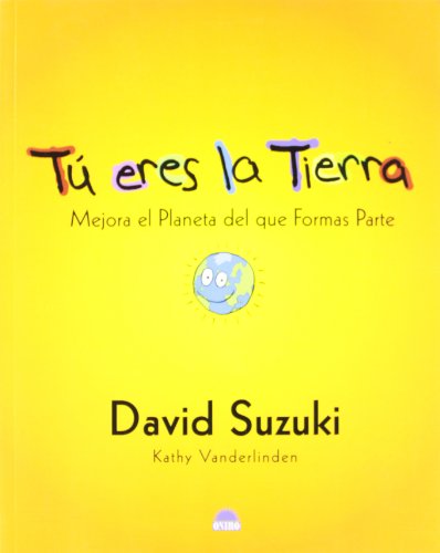 Tu eres la tierra / You Are the Earth: Mejora El Planeta Del Que Formas Partes / Know the Planet So You Can Make it Better (Spanish Edition) (9788497541886) by Suzuki, David T.; Vanderlinden, Kathy