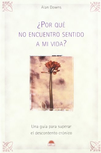 Â¿Por quÃ© no encuentro sentido a mi vida?: Una guia para superar el descontento cronico (Spanish Edition) (9788497541985) by Downs, Alan