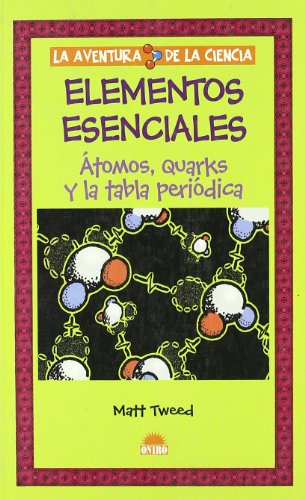 9788497542173: Elementos esenciales: atomos, quarks y la tabla periodica (la aventura de la ciencia)
