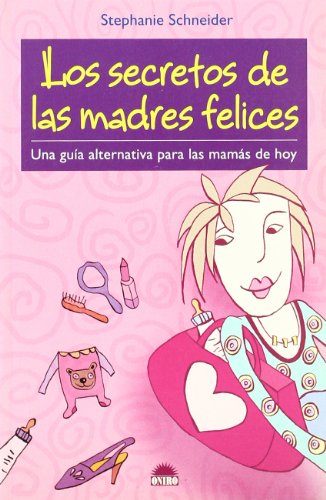 Imagen de archivo de Los secretos de las madres felices: Una guia alternativa para las mamas de hoy (Spanish Edition) a la venta por Discover Books