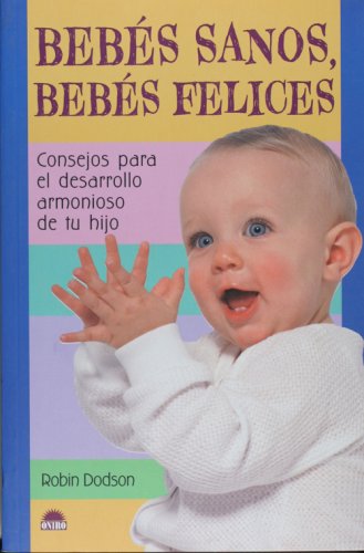 Imagen de archivo de Bebes sanos, bebes felices (El Nino Y Su Mundo/ the Children and Their World). a la venta por Iridium_Books