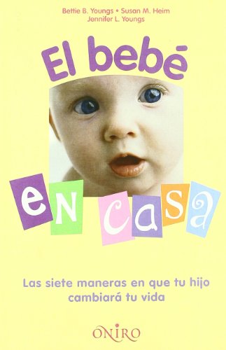 Stock image for EL BEBE EN CASA: LAS SIETE MANERAS EN QUE TU HIJO CAMBIARA TU VIDA for sale by Librera Prez Galds