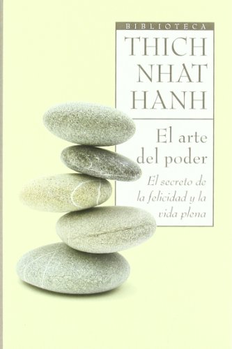 El arte del poder. El secreto de la felicidad y la vida plena - Nhat Hanh, Thich