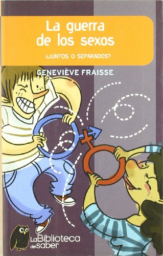 La guerra de los sexos/ The War of the Sexes: Juntos o separados?/ Together or Separate? (La biblioteca del saber/ Library of Knowledge) (Spanish Edition) (9788497543385) by Fraisse, Genevieve