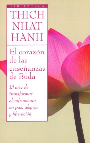 9788497544085: El corazn de las enseanzas de Buda: El arte de transformar el sufrimiento en paz, alegria y liberacion: 1 (Biblioteca Thich Nhat Hanh)