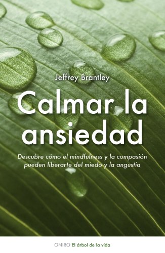 Calmar la ansiedad: Descubre cÃ³mo el mindfulness puede liberarte del miedo y la angustia (9788497544511) by Brantley, Jeffrey