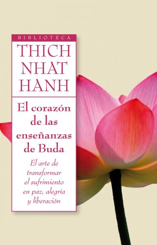 9788497545945: El corazn de las enseanzas de Buda: El arte de transformar el sufrimiento en paz, alegria y liberacion (Biblioteca Thich Nhat Hanh)