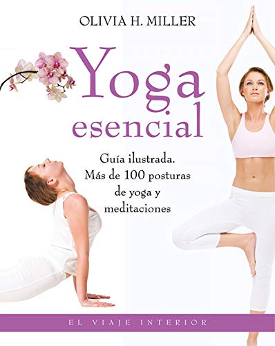 Stock image for YOGA ESENCIAL GUA ILUSTRADA. MS DE 100 POSTURAS DE YOGA Y MEDITACIONES for sale by Zilis Select Books