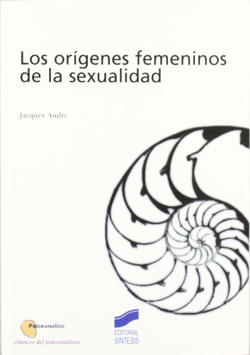 Los orÃ­genes femeninos de la sexualidad (9788497560313) by AndrÃ©, Jacques