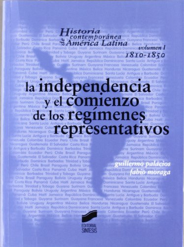9788497560627: La independencia y el comienzo de los regmenes representativos 1810-1850 (Historia contempornea de Amrica Latina)