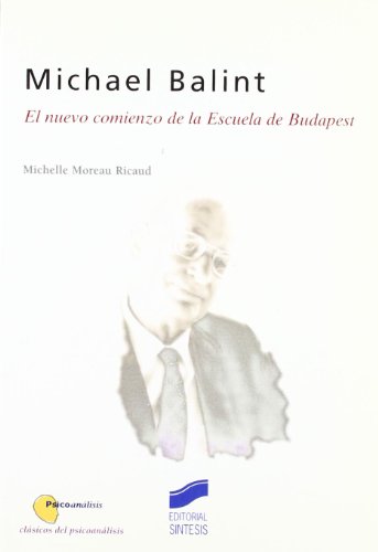 Beispielbild fr MICHAEL BALINT EL NUEVO COMIENZO DE LA ESCUELA DE BUDAPEST zum Verkauf von Zilis Select Books