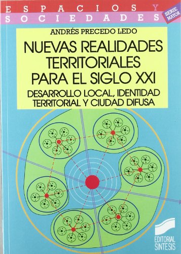 Nuevas realidades territoriales para el siglo XXI: desarrollo local, identidad territorial y ciudad difusa (9788497561631) by Precedo Ledo, AndrÃ©s