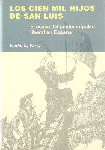Stock image for Los Cien Mil Hijos de San Luis: El ocaso del primer impulso liberal en Espana (Spanish Edition) for sale by W. Lamm