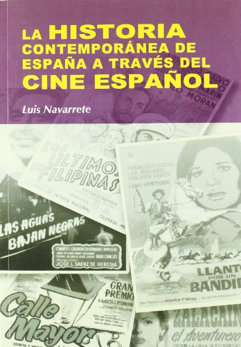 La historia contemporánea de España a través del cine español - Navarrete Cardero, José Luis