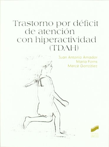 Trastorno por déficit de atención con hiperactividad ( TDAH ). - Juan Antonio Amador, María Forns, Mercè Gonzàlez