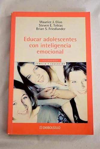 Educar Adolescentes Con Inteligencia Emocional/Raising Emotionally Intelligent Teenagers (Autoayuda) (Spanish Edition) (9788497593557) by Elias, Maurice; Tobias, Steven; Friedlander, Brian S., Ph.D.