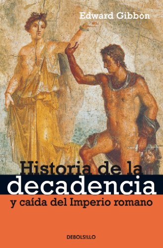 Historia de la decadencia y caÃ­da del imperio romano (Ensayo-historia / History Essay) (Spanish Edition) (9788497594622) by Gibbon, Edward