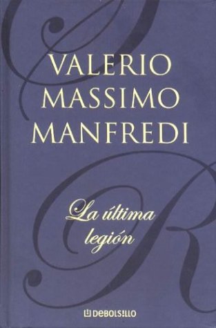 La Ultima Legion (Spanish Edition) (9788497599504) by Manfredi, Valerio Massimo