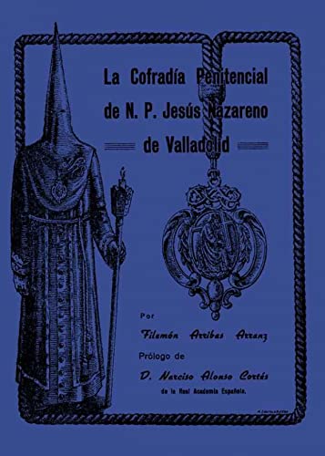 Beispielbild fr LA COFRADIA PENITENCIAL DE N.P. JESUS NAZARENO DE VALLADOLID zum Verkauf von KALAMO LIBROS, S.L.