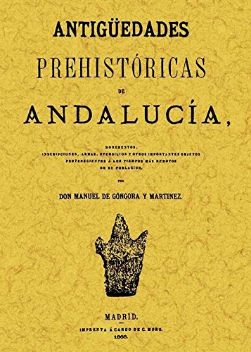 9788497611688: Antigüedades prehistóricas de Andalucía : inscripciones, armas, utensilios y otros importantes objetos--