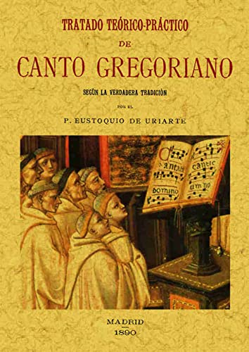 TRATADO TEÓRICO-PRÁCTICO DE CANTO GREGORIANO: SEGÚN LA VERDADERA TRADICIÓN