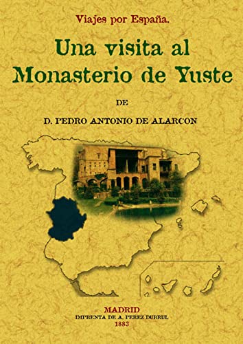 Visita al Monasterio de Yuste. Viajes por EspaÃ±a (Spanish Edition) (9788497614559) by AlarcÃ³n, Pedro Antonio De