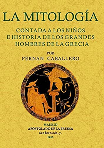 La mitologia contada a los ninos e historia de los grandes hombres de la Grecia. Edicion Facsimilar (Spanish Edition) - Caballero, Fernan