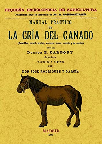 9788497615020: Manual prctico de la cra del ganado (caballar, asnal, vacuno, lanas, cabro y de cerda) (Spanish Edition)